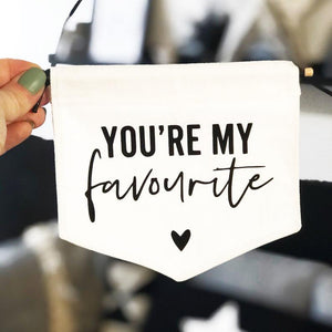You're my favourite - Fabric Banner Flag - Bow & Arrow UK