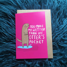 Load image into Gallery viewer, You make me wetter than an Otters pocket - cheeky Greetings card - Katie Abey - love, anniversary, Valentines

