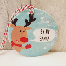 Load image into Gallery viewer, Ey Up Santa - Ow Do Rudolph - Christmas Decorations - Ceramic Tree Decoration - The Crafty Little Fox - Christmas Gift Idea - Yorkshire Sayings
