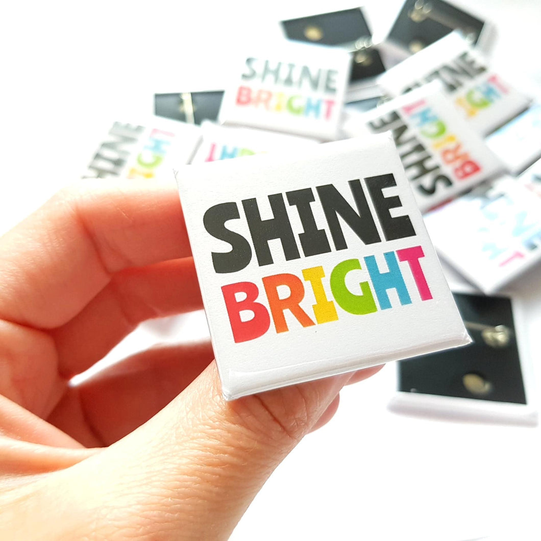 Shine Bright Square Badge - Life is Better in Colour