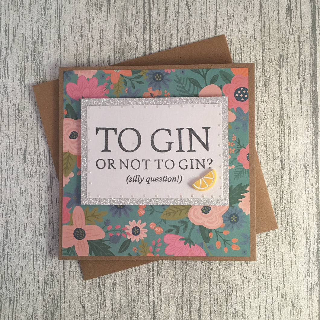 To Gin Or Not To Gin Card - Handmade by Natalie