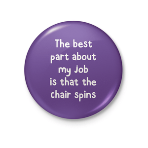 Badge - The best part about my job is that the chair spins - Whale and Bird